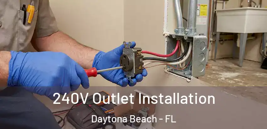 240V Outlet Installation Daytona Beach - FL