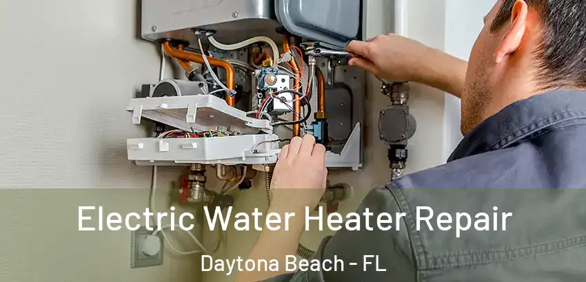 Electric Water Heater Repair Daytona Beach - FL