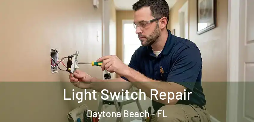 Light Switch Repair Daytona Beach - FL