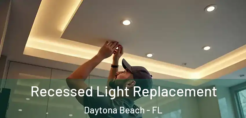  Recessed Light Replacement Daytona Beach - FL